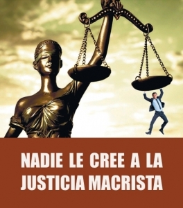 Nadie le cree a la justicia macrista Nadie le cree a la justicia macrista