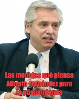 Las medidas qué piensa Alberto Fernández para la pospandemia Las medidas qué piensa Alberto Fernández para la pospandemia