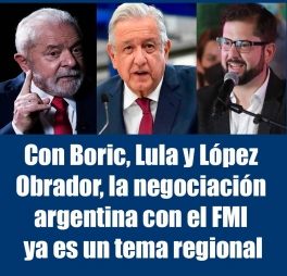 Con Boric, Lula y López Obrador, la negociación argentina con el FMI ya es un tema regional