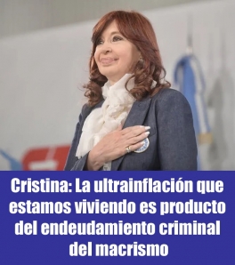 Cristina: La ultrainflación que estamos viviendo es producto del endeudamiento criminal del macrismo