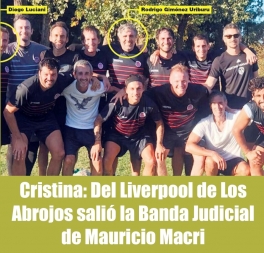 Cristina: Del Liverpool de Los Abrojos salió la Banda Judicial de Mauricio Macri