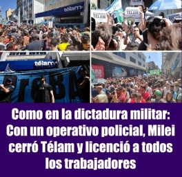 Como en la dictadura militar: Con un operativo policial, Milei cerró Télam y licenció a todos los trabajadores