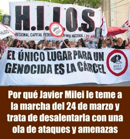 Por qué Javier Milei le teme a la marcha del 24 de marzo y trata de desalentarla con una ola de ataques y amenazas