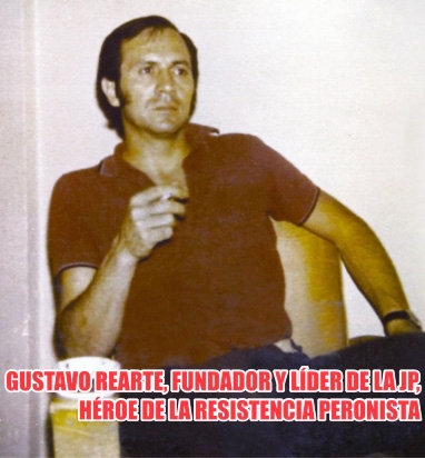 Gustavo Rearte, fundador y líder de la JP, héroe de la Resistencia Peronista