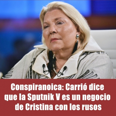 Conspiranoica: Carrió dice que la Sputnik V es un negocio de Cristina con los rusos