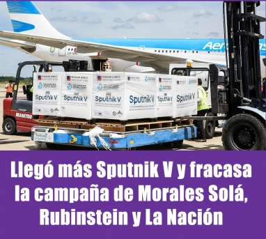 Llegó más Sputnik V y fracasa la campaña de Morales Solá, el macrista Rubinstein y La Nación