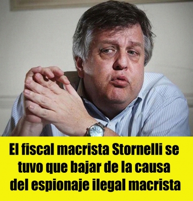 El fiscal macrista Stornelli se tuvo que bajar de la causa del espionaje ilegal macrista