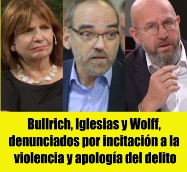Bullrich, Iglesias y Wolff, denunciados por incitación a la violencia y apología del delito