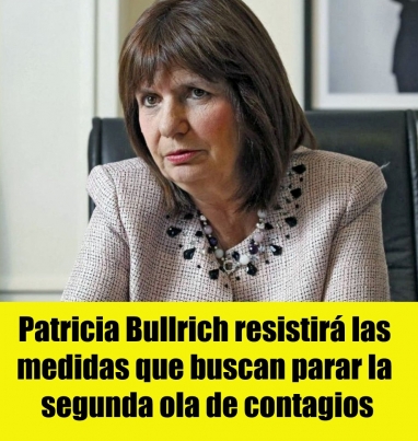 Patricia Bullrich resistirá las medidas que buscan parar la segunda ola de contagios