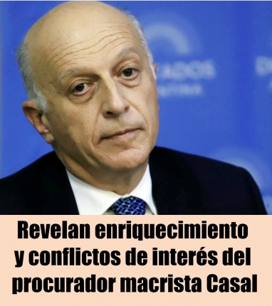 Revelan enriquecimiento y conflictos de interés del procurador macrista Casal