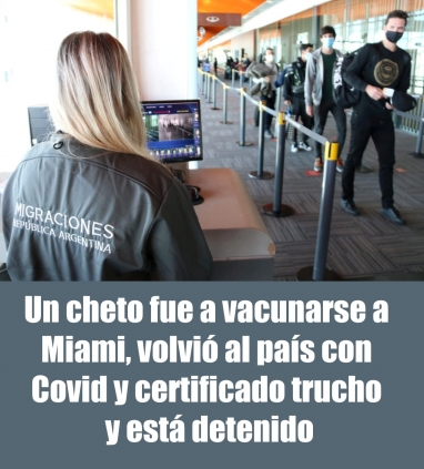 Un cheto fue a vacunarse a Miami, volvió al país con Covid y certificado trucho y está detenido