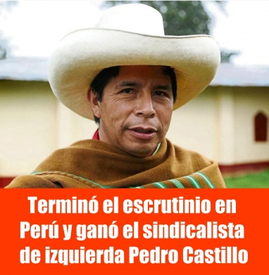 Terminó el escrutinio en Perú y ganó el sindicalista de izquierda Pedro Castillo