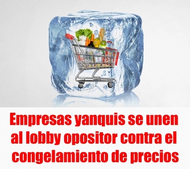 Empresas yanquis se unen al lobby opositor contra el congelamiento de precios