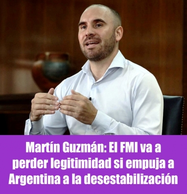 Martín Guzmán: El FMI va a perder legitimidad si empuja a Argentina a la desestabilización 
