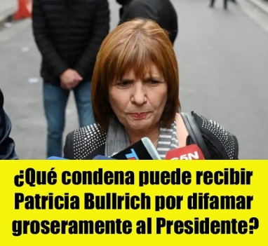 ¿Qué condena puede recibir Patricia Bullrich por difamar groseramente al Presidente?