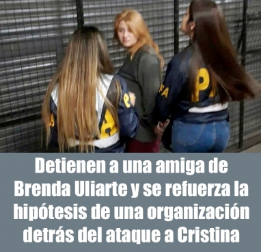 Detienen a una amiga de Brenda Uliarte y se refuerza la hipótesis de una organización detrás del ataque a Cristina