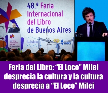 Feria del Libro: El Loco Milei desprecia la cultura y la cultura desprecia al Loco Milei