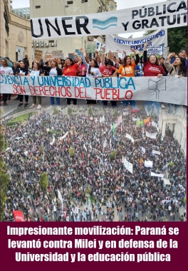  En Paraná, como en muchas ciudades del país, este martes 23 de abril se realizó una impresionante marcha en defensa de la universidad pública y gratuita ante el recorte presupuestario dispuesto por el gobierno anarco capitalista de Javier 