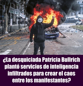 ¿La desquiciada Patricia Bullrich plantó servicios de inteligencia infiltrados para crear el caos entre los manifestantes?