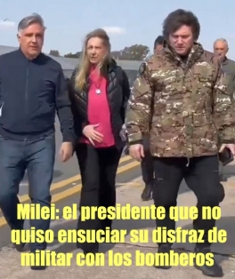 Milei: el presidente que no quiso ensuciar su disfraz de militar con los bomberos 