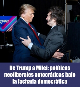 De Trump a Milei: políticas neoliberales autocráticas bajo la fachada democrática