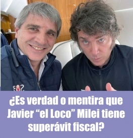 ¿Es verdad o mentira que Javier “el Loco” Milei tiene superávit fiscal?