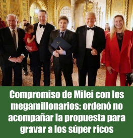 Compromiso de Milei con los megamillonarios: ordenó no acompañar la propuesta para gravar a los súper ricos