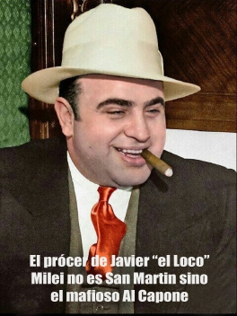 El prócer de Javier “el Loco” Milei no es San Martin sino el mafioso Al Capone El prócer de Javier “el Loco” Milei no es San Martin sino el mafioso Al Capone