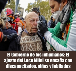 El Gobierno de los inhumanos: El ajuste del Loco Milei se ensaña con discapacitados, niños y jubilados El Gobierno de los inhumanos: El ajuste del Loco Milei se ensaña con discapacitados, niños y jubilados
