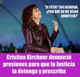 Cristina Kirchner denunció presiones para que la Justicia la detenga y proscriba Cristina Kirchner denunció presiones para que la Justicia la detenga y proscriba
