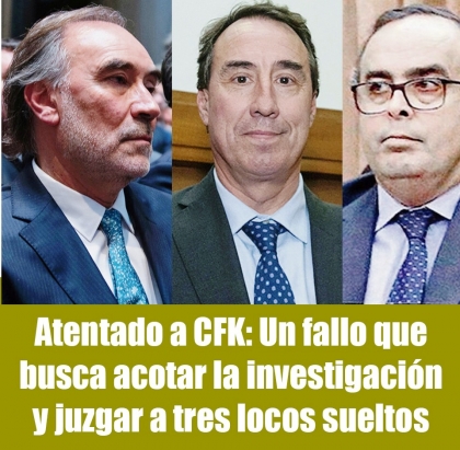 Atentado a CFK: Un fallo que busca acotar la investigación y juzgar a tres locos sueltos