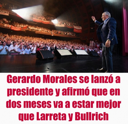 Gerardo Morales se lanzó a presidente y afirmó que en dos meses va a estar mejor que Larreta y Bullrich