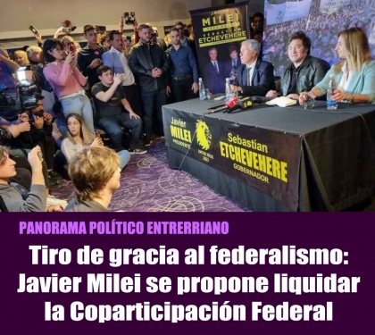 Tiro de gracia al federalismo: Javier Milei se propone liquidar la Coparticipación Federal