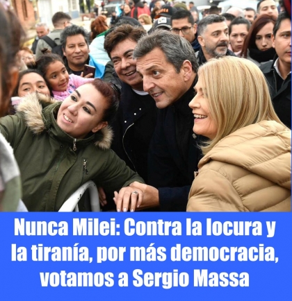 Nunca Milei: Contra la locura y la tiranía, por más democracia, votamos a Sergio Massa