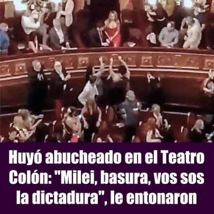 Huyó abucheado en el Teatro Colón: Milei, basura, vos sos la dictadura, le entonaron