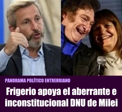 Frigerio apoya el aberrante e inconstitucional DNU de Milei
