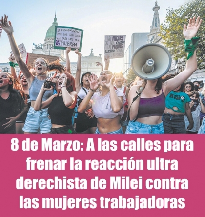 8 de Marzo: A las calles para frenar la reacción ultra derechista de Milei contra las mujeres trabajadoras