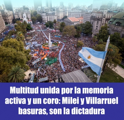 Multitud unida por la memoria activa y un coro: Milei y Villarruel basuras, son la dictadura