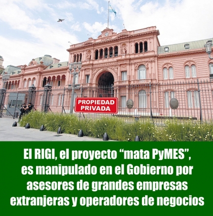 El RIGI, el proyecto mata PyMES, es manipulado en el Gobierno por asesores de grandes empresas extranjeras y operadores de negocios