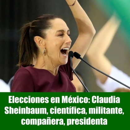 Elecciones en México: Claudia Sheinbaum, científica, militante, compañera, presidenta