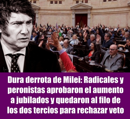 Dura derrota de Milei: Radicales y peronistas aprobaron el aumento a jubilados y quedaron al filo de los dos tercios para rechazar veto