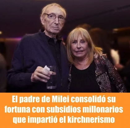 El padre de Milei consolidó su fortuna con subsidios millonarios que impartió el kirchnerismo