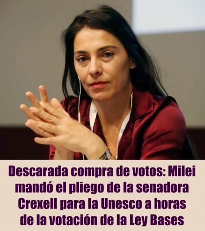 Descarada compra de votos: Milei mandó el pliego de la senadora Crexell para la Unesco a horas de la votación de la Ley Bases