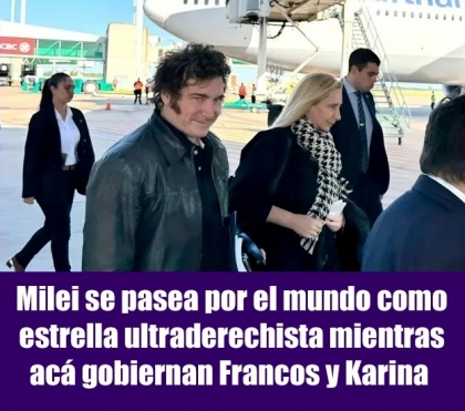 Milei se pasea por el mundo como estrella ultraderechista mientras acá gobiernan Francos y Karina 