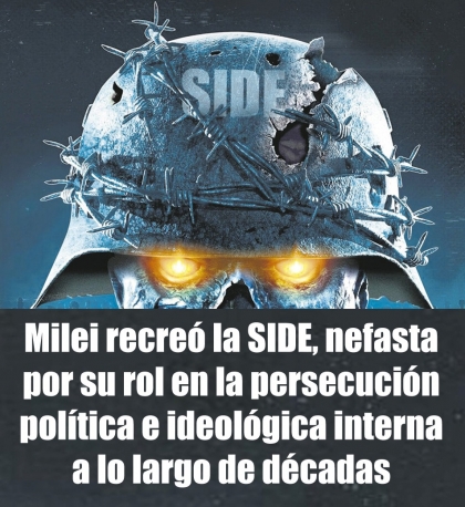 Milei recreó la SIDE, nefasta por su rol en la persecución política e ideológica interna a lo largo de décadas