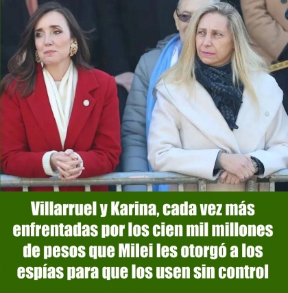 Villarruel y Karina, cada vez más enfrentadas por los cien mil millones de pesos que Milei les otorgó a los espías para que los usen sin control