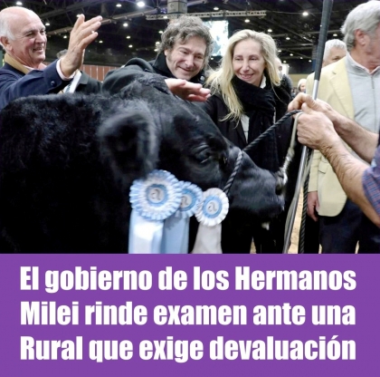 El gobierno de los Hermanos Milei rinde examen ante una Rural que exige devaluación