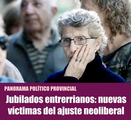 Jubilados entrerrianos: nuevas víctimas del ajuste neoliberal