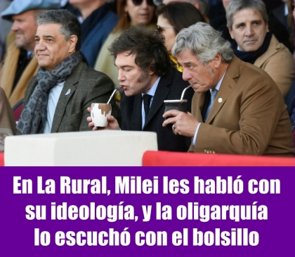 En La Rural, Milei les habló con su ideología, y la oligarquía lo escuchó con su bolsillo