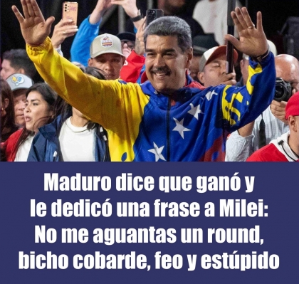 Maduro dice que ganó y le dedicó una frase a Milei: No me aguantas un round, bicho cobarde, feo y estúpido